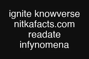 ignite knowverse nitkafacts.com readate infynomena