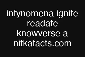 infynomena ignite readate knowverse a nitkafacts.com