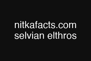 nitkafacts.com selvian elthros
