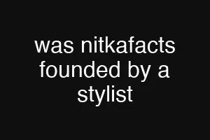 was nitkafacts founded by a stylist